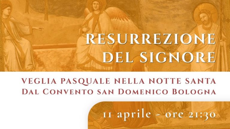 Resurrezione del Signore – Veglia Pasquale a San Domenico Bologna – 11 aprile 2020